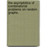 The Asymptotics Of Combinatorial Problems On Random Graphs. door Steven Jaslar