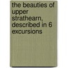 The Beauties Of Upper Strathearn, Described In 6 Excursions door Charles Rogers
