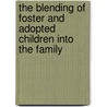 The Blending Of Foster And Adopted Children Into The Family door Heather Lehr Wagner