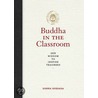 The Buddha In The Classroom: Zen Wisdom To Inspire Teachers by Donna Quesada