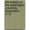 The Bulletin Of The Washington University Association (1-3) by Washington University Association