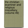 The Christian Examiner And Religious Miscellany (Volume 49) door Alvan Lamson