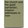 The Church And The Good Samaritan; Mission Addresses To Men by Frank Nash Westcott