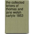 The Collected Letters Of Thomas And Jane Welsh Carlyle 1853