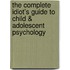 The Complete Idiot's Guide to Child & Adolescent Psychology