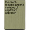 The Czech Republic And The Varieties Of Capitalism Approach door Lenka Klimplová