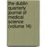 The Dublin Quarterly Journal Of Medical Science (Volume 14) door Unknown Author