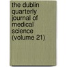 The Dublin Quarterly Journal Of Medical Science (Volume 21) by Unknown Author