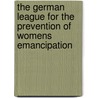 The German League for the Prevention of Womens Emancipation door Diane J. Guido