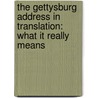 The Gettysburg Address In Translation: What It Really Means door Kay Melchisedech Olson
