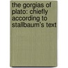 The Gorgias Of Plato: Chiefly According To Stallbaum's Text by Theodore Dwight Woolsey