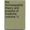 The Homoeopathic Theory And Practice Of Medicine (Volume 1) by Erastus Edgerton Marcy