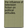 The Influence Of Television Fiction On Political Attitudes. door Russ Tisinger