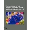 The Journal Of The British Archaeological Association (132) by British Archaeological Association
