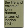 The Life And Errors Of John Dunton, Citizen Of London (1-2) door John Dunton