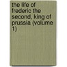 The Life Of Frederic The Second, King Of Prussia (Volume 1) door Baron George Agar Ellis Dover