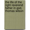 The Life Of The Right Reverend Father In God, Thomas Wilson door John Keble