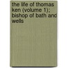 The Life Of Thomas Ken (Volume 1); Bishop Of Bath And Wells door John Lavicount] Anderdon