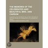 The Memoirs Of The Celebrated And Beautiful Mrs. Ann Carson door Ann Baker Carson