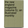 The New England Magazine (Volume 5); An Illustrated Monthly door Making of America Project