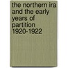 The Northern Ira And The Early Years Of Partition 1920-1922 door Robert Lynch
