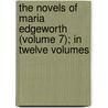 The Novels Of Maria Edgeworth (Volume 7); In Twelve Volumes door Maria Edgeworth
