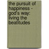 The Pursuit Of Happiness - God's Way: Living The Beatitudes by Servais Pinckaers