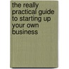 The Really Practical Guide To Starting Up Your Own Business door Kim Hills Spedding