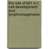 The Role Of Lef1 In T Cell Development And Lymphomagenesis. door Stephanie Mcgregor