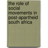 The Role Of Social Movements In Post-Apartheid South Africa by Rina M. Alluri