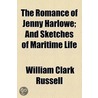 The Romance Of Jenny Harlowe; And Sketches Of Maritime Life door William Clark Russell