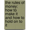 The Rules Of Money: How To Make It And How To Hold On To It by Richard Templar