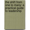 The Shift From One To Many: A Practical Guide To Leadership door Chrismon Nofsinger