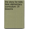 The Story For Kids: Later Elementary Curriculum: 31 Lessons door Zondervan Publishing