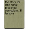 The Story For Little Ones: Preschool Curriculum: 31 Lessons door Zondervan Publishing