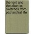 The Tent And The Altar; Or, Sketches From Patriarchial Life