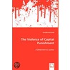 The Violence Of Capital Punishment - A Deterrent To Justice by Geraldine Schmidt