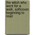 The Witch Who Went For A Walk, Softcover, Beginning To Read