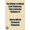The Works Of Alfred Lord Tennyson, Poet Laureate (Volume 4) by Baron Alfred Tennyson Tennyson