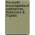 The World Encyclopedia Of Submarines, Destroyers & Frigates