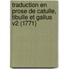 Traduction En Prose de Catulle, Tibulle Et Gallus V2 (1771) door Caius Valerius Catullus