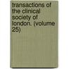 Transactions Of The Clinical Society Of London. (Volume 25) door Clinical Society of London