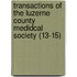Transactions Of The Luzerne County Medidcal Society (13-15)