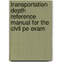 Transportation Depth Reference Manual for the Civil Pe Exam