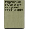 Trapped Inside Society Or Eve - An Improved Version Of Adam door Stephanie W. Ssner