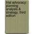 Trial Advocacy: Planning Analysis & Strategy, Third Edition