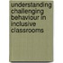 Understanding Challenging Behaviour In Inclusive Classrooms
