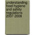 Understanding Food Hygiene And Safety Regulations 2007-2008