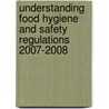 Understanding Food Hygiene And Safety Regulations 2007-2008 door John Golton-Davis