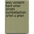 Was Versteht Kant Unter Einem Synthetischen Urteil A Priori